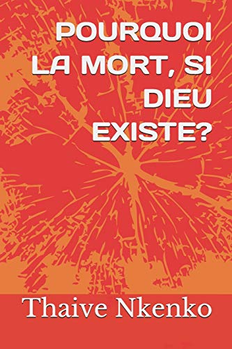 POURQUOI LA MORT, SI DIEU EXISTE? (French Edition)