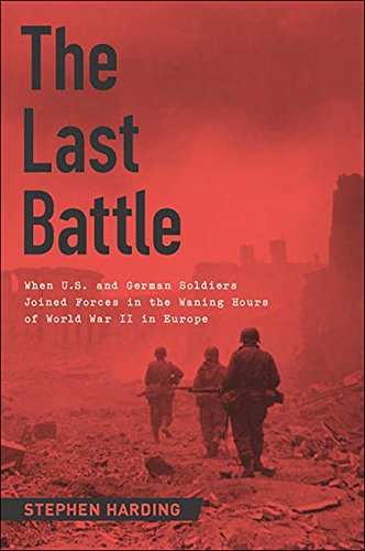 Télécharger The Last Battle: When U.S. and German Soldiers Joined Forces in the Waning Hours of World War II in PDF Ebook En Ligne