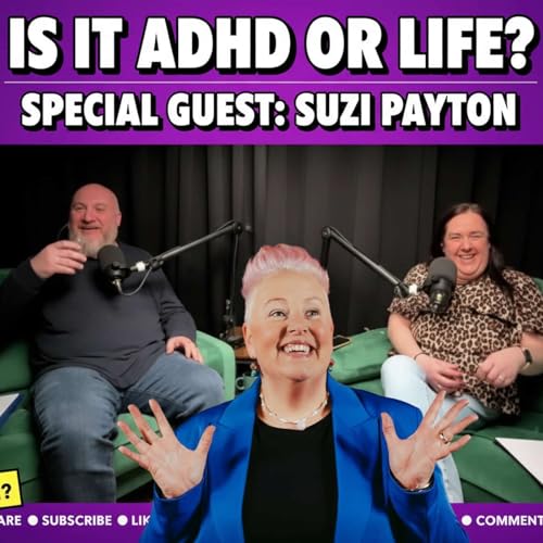 Is it ADHD or Life? Special guest &ndash; Suzi Payton