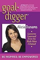 Goal Digger: Lessons Learned From The Rich Men I Dated 097942450X Book Cover