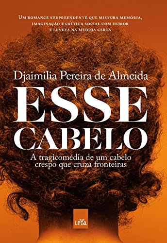 Esse cabelo: A tragicomédia de um cabelo crespo que cruza fronteiras - Almeida, Djaimilia Pereira de