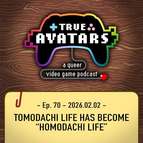 Ep. 70 - Tomodachi Life has become &ldquo;Homodachi Life&rdquo;