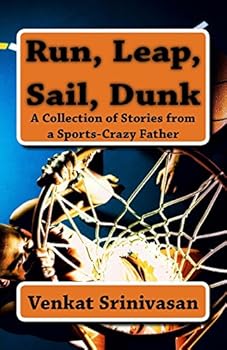 Paperback Run, Leap, Sail, Dunk: A Collection of Stories from a Sports-Crazy Father Book