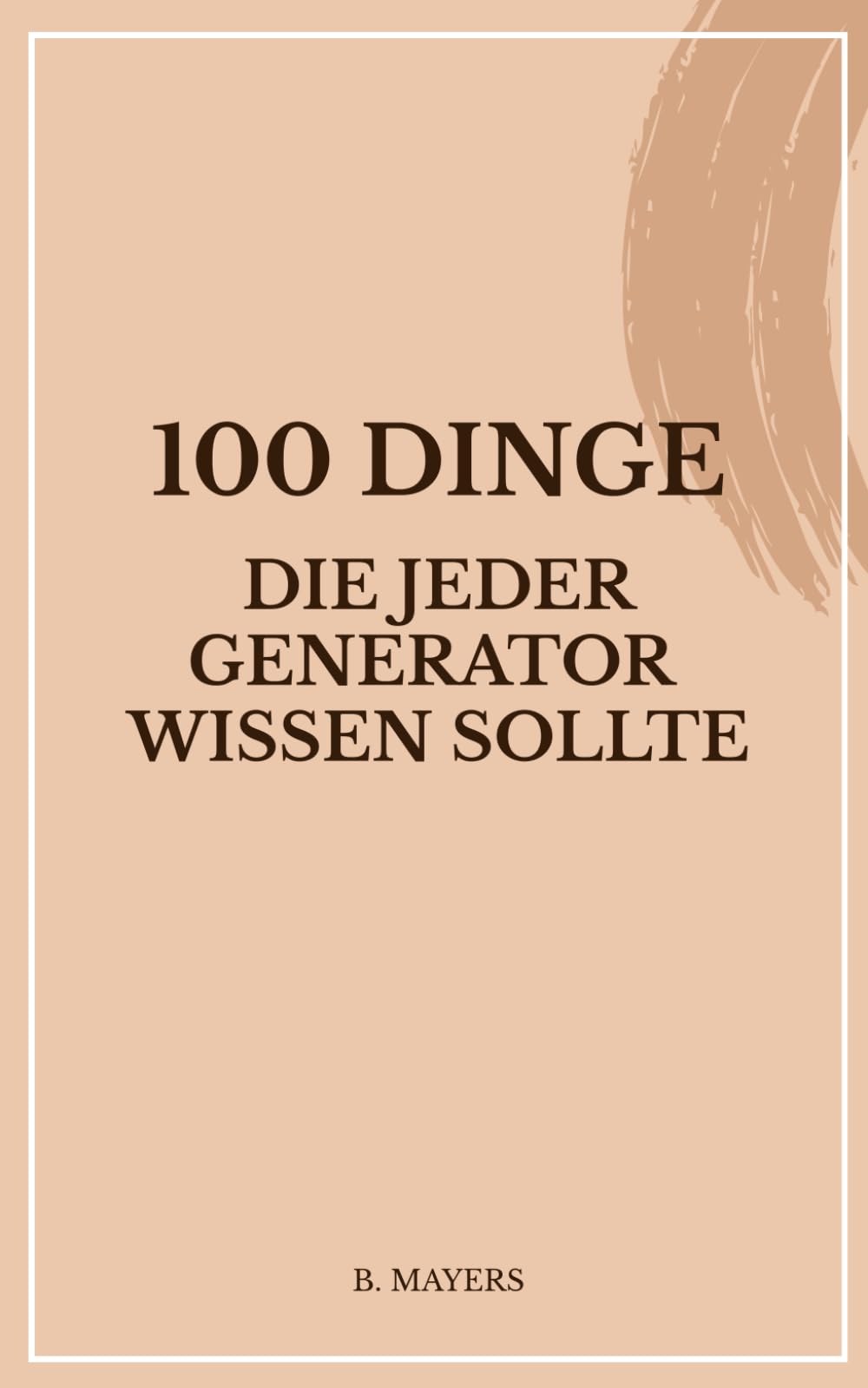 100 Dinge, die jeder Generator wissen sollte: Das Human Design Buch für Generatoren und alle, die mit ihnen zu tun haben (100 Dinge über die Human Design Typen)