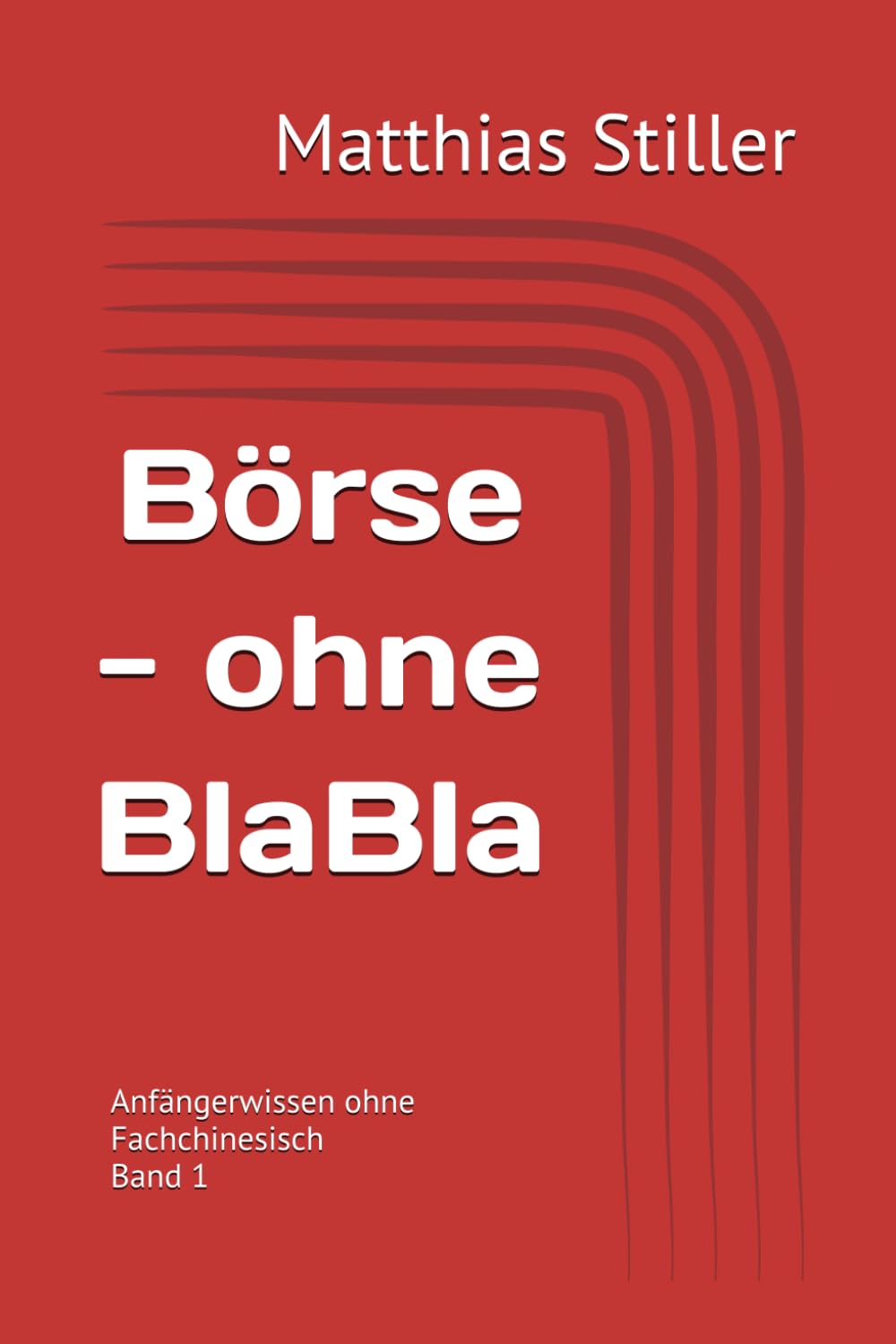 Börse - ohne BlaBla: Wissen für Anfänger ohne Fachchinesisch: 1