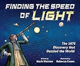 Finding the Speed of Light: The 1676 Discovery that Dazzled the World (The History Makers Series)
