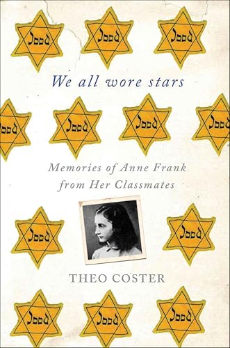 We All Wore Stars: Memories of Anne Frank from Her Classmates