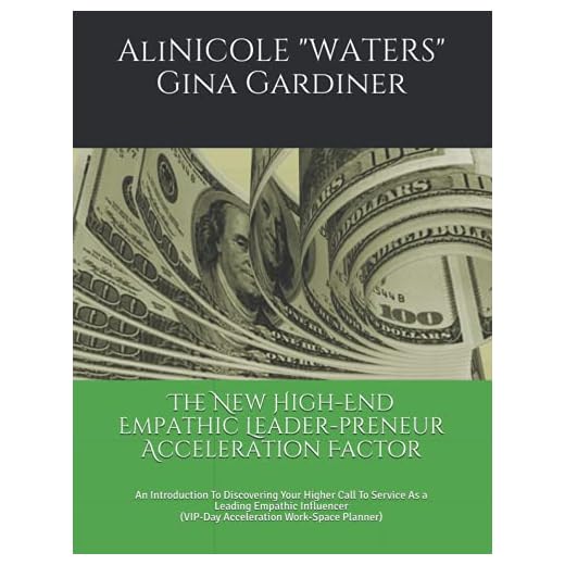 The New High-End Empathic Leader-preneur Acceleration Factor: An Introduction To Discovering Your Higher Call To Service As a Leading Empathic Influencer (VIP-Day Acceleration Work-Space Planner)