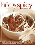 The Hot & Spicy Cookbook: Over 325 Sizzling Dishes From The Caribbean, Mexico, Africa, The Middle East, India And Thailand, Shown In 1250 photographs
