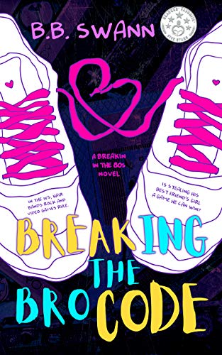 Breaking the Bro Code (Breakin’ in the 80s Book 1) by [B.B. Swann]