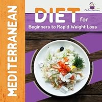 The Mediterranean: Mediterranean Diet for Beginners to Rapid Weight Loss (Mediterranean Recipes, Mediterranean For Beginners, Mediterranean Cookbook, Mediterranean Diet For Weight Loss) 1719567360 Book Cover