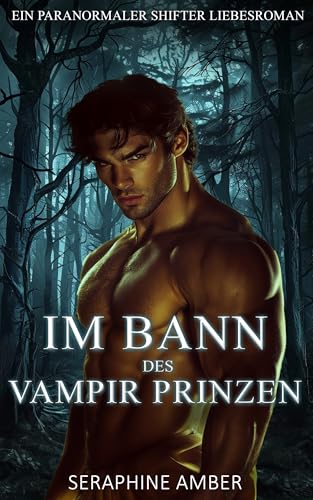 Im Bann des Vampir Prinzen: Ein paranormaler Werwolf und Vampir Shifter Liebesroman (Ewige Schatten: Herrscher der Nacht 1)