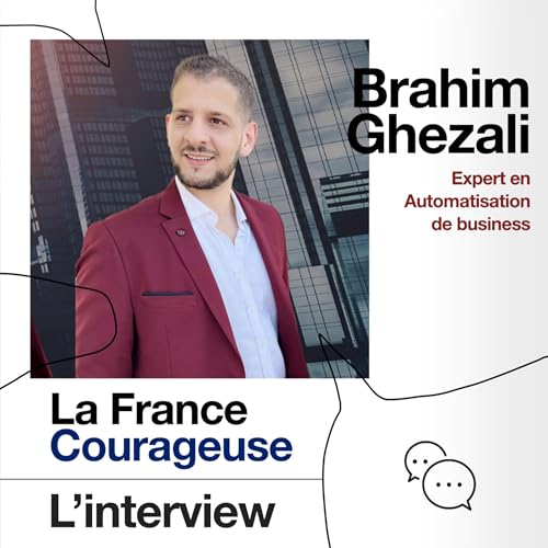 Interview #53 : Brahim Ghezali, Expert en automatisation de business
