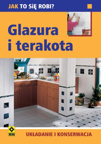 Glazura i terakota Ukladanie i konserwacja