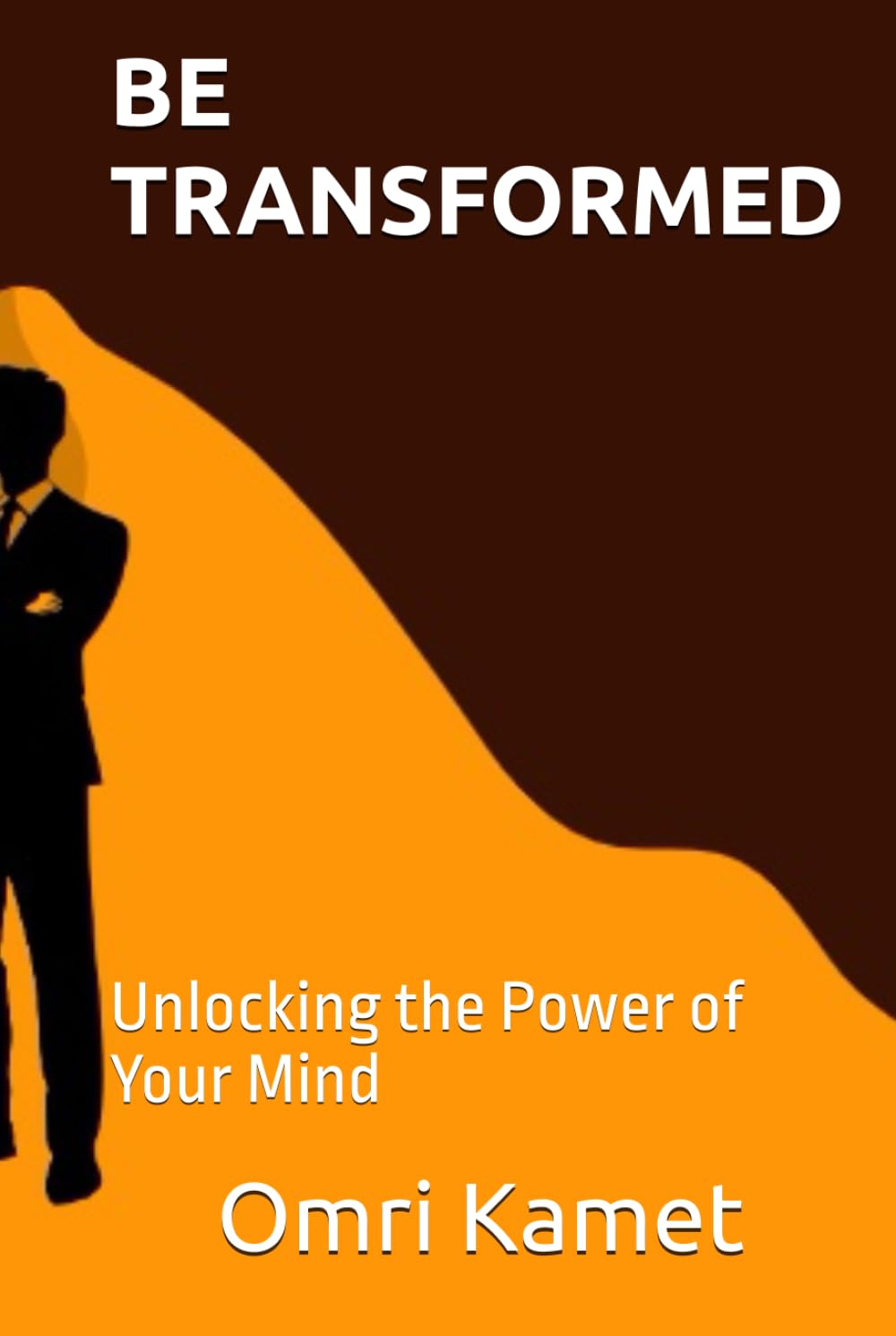 BE TRANSFORMED: Unlocking the Power of Your Mind