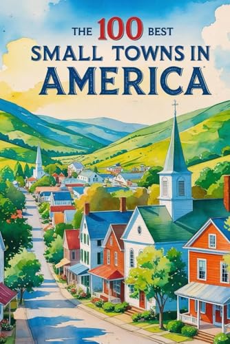 The 100 Best Small Towns in America