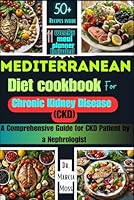 MEDITERRANEAN DIET COOKBOOK FOR CHRONIC KIDNEY DISEASE: A comprehensive guide for CKD patients by a nephrologist. B0CLDJWBH6 Book Cover