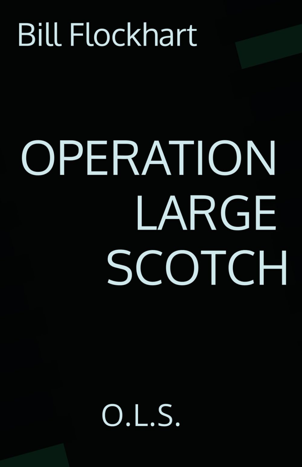 Operation Large Scotch: O.L.S.: 1 By Flockhart, Bill Bill Flockhart,
