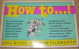 How to...! How to be smarter, slimmer, happier, richer, sexier---and so successful that you'll never need another how-to book