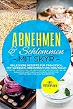 Abnehmen & Schlemmen mit Skyr: 90 leckere Rezepte für Frühstück, Mittagessen, Abendbrot und Nachtisch - inklusive Brötchen, Aufstrich, Smoothie, Muffin, Keks und Kuchen Rezepte | Mit Wochenplaner
