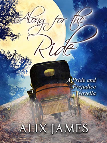 Along for the Ride: A Pride and Prejudice Novella (Frolic and Romance Book 1) by [Alix James, Nicole Clarkston]