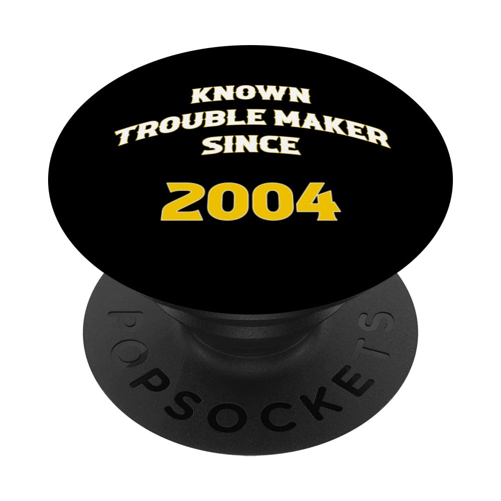 Known Trouble Maker Since 2004 PopSockets Swappable PopGrip