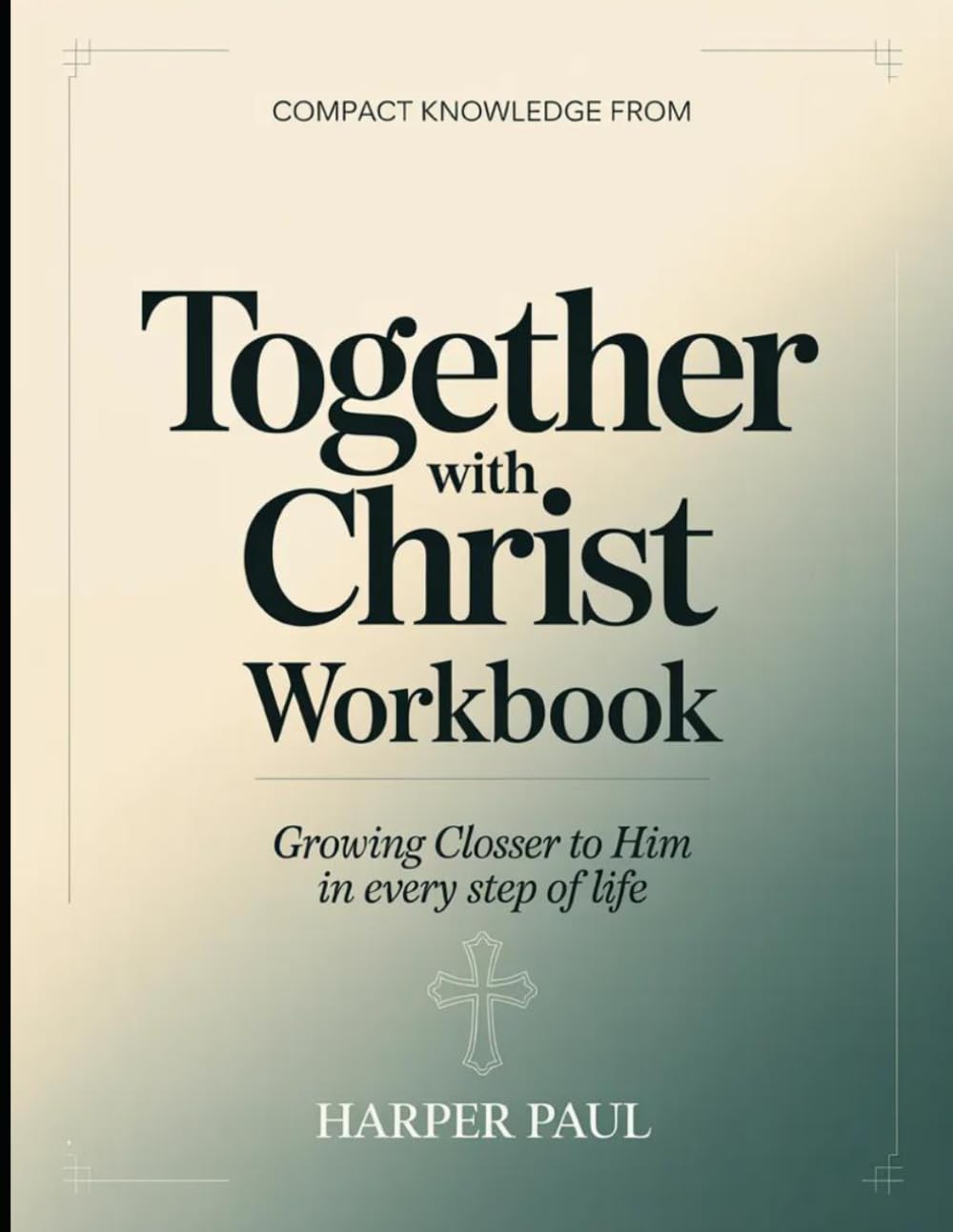 Compact Knowledge from Together With Christ: Growing Closer to Him in Every Step of Life