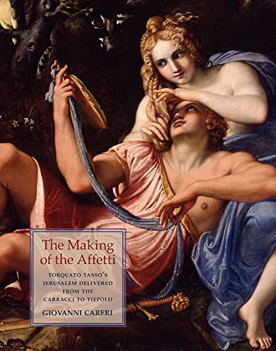 Torquato Tasso's Jerusalem Delivered from Carracci to Tiepolo: The Making of the Affetti (Studies in Baroque Art, 14)