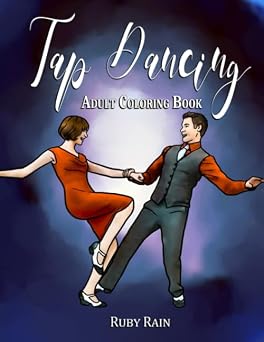 Tap Dancing Adult Coloring Book An Adult Coloring Book with Tap Dancers, Funny Quotes, and Beautiful Designs