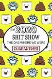 The 2020 Shit Show: Quarantined Humor - Journal, Funny Gag Gift for Adults, Best Friend, Sister, Mom & Coworkers Birthday (Gratitude journal for women with cuss words)