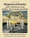 Hypnosetexte zum Vorlesen und selber Zusammenstellen: Jeweils 5 Einleitungen, Vertiefungen und Ausleitungen als Textbausteine
