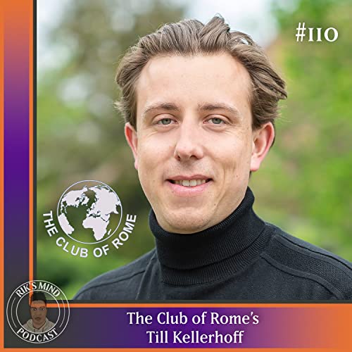 The Club of Rome's Till Kellerhoff: Earth4All and The Limits to Growth | Rik's Mind Ep 110