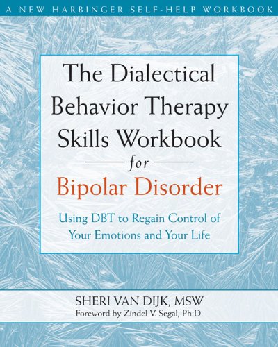 The Dialectical Behavior Therapy Skills Workbook for Bipolar Disorder: Using DBT to Regain Control of Your Emotions and Your Life (A New Harbinger Self-Help Workbook)