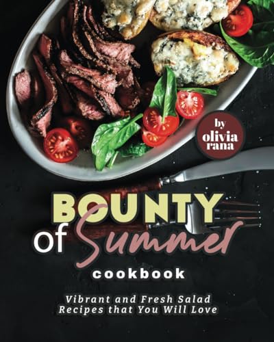 Bounty of Summer Cookbook: Vibrant and Fresh Salad Recipes that You Will Love