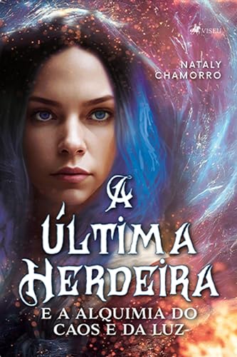 A Última Herdeira e a Alquimia do Caos e da Luz - Chamorro, Nataly