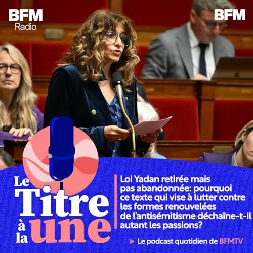 Loi Yadan retir&eacute;e mais pas abandonn&eacute;e: pourquoi ce texte qui vise &agrave; lutter contre les formes renouvel&eacute;es de l&rsquo;antis&eacute;mitisme d&eacute;cha&icirc;ne-t-il autant les passions?