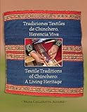 Textile Traditions of Chinchero: A Living Heritage: Tradiciones Textiles de Chinchero: Herencia Viva