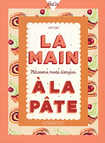 Télécharger La main à la pâte: Pâtisserie mode d'emploi PDF