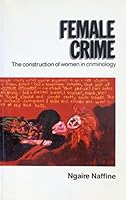 Female Crime: The Construction of Women in Criminology 1138126233 Book Cover
