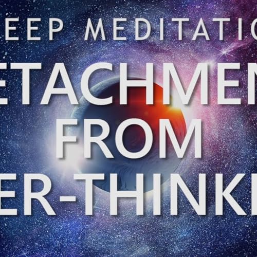 Sleep Meditation for Detachment from Over-Thinking - Calm Down Anxiety for Deep Sleep(M4A_128K)