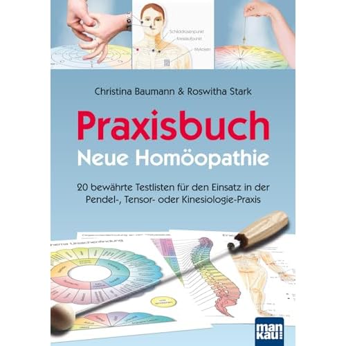 Praxisbuch Neue Homöopathie: 20 bewährte Testlisten für den Einsatz in der Pendel-, Tensor- oder Kinesiologie-Praxis