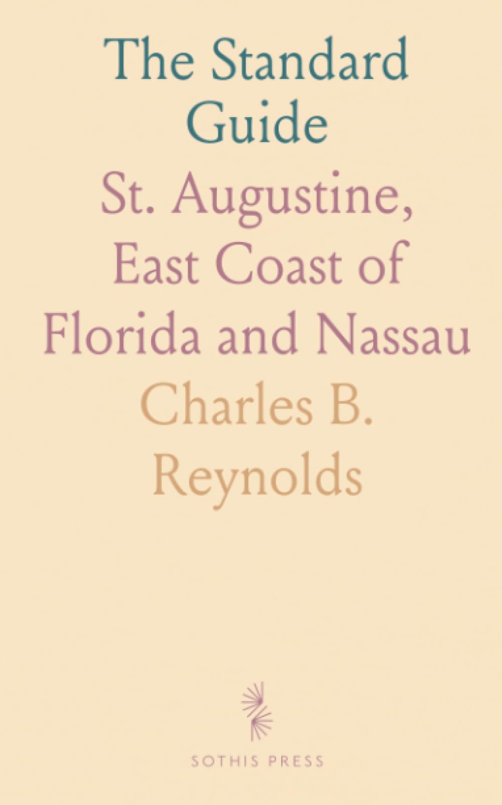 The Standard Guide: St. Augustine, East Coast of Florida and Nassau