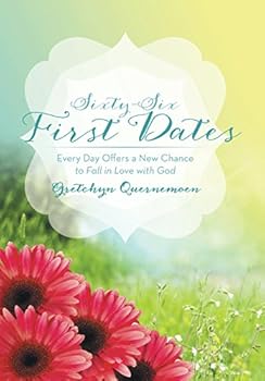 Hardcover Sixty-Six First Dates: Every Day Offers a New Chance to Fall in Love with God Book