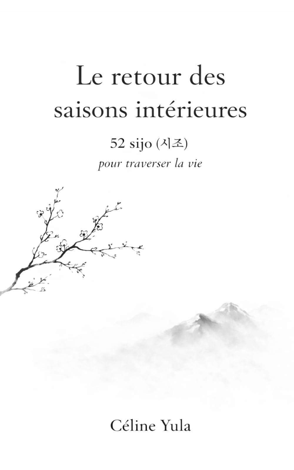 Le retour des saisons intérieures: 52 sijo pour traverser la vie