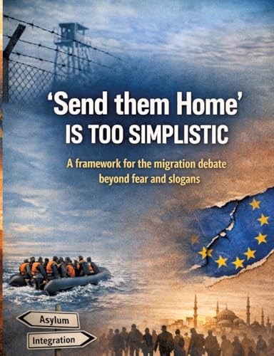 'Send them home' is too simplistic: A framework for the migration debate beyond fear and slogans
