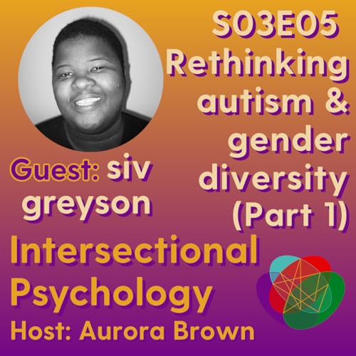 IP0305 Rethinking Autism and Gender Diversity w/ siv greyson (Part 1)