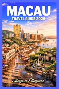 MACAU TRAVEL GUIDE 2026: Discover Food, Culture, Shopping, Nightlife, Itineraries & Hidden Gems in China’s Exciting City with Insider Travel Tips