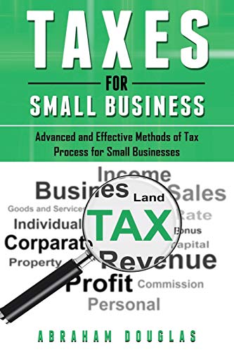 Taxes for Small Business: Advanced And Effective Methods Of Tax Process For Small Businesses: 3