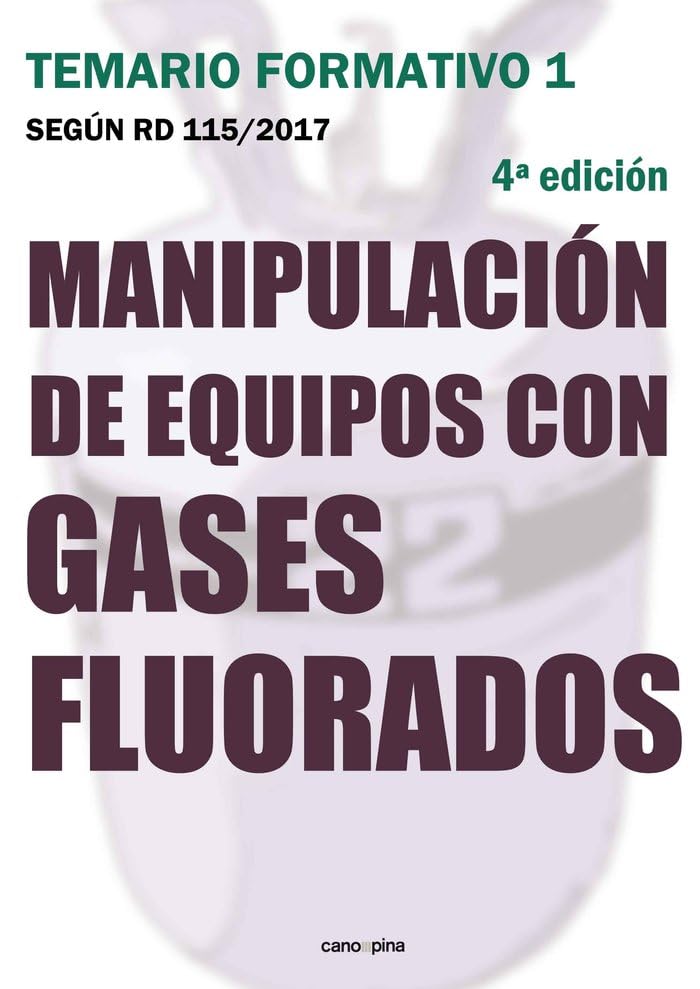 Manipulación de equipos con gases fluorados: Temario formativo 1 según RD 115/2017 4ª edición...