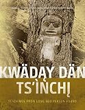 Kwaday Dan Tsinchi: Teachings from Long Ago Person Found